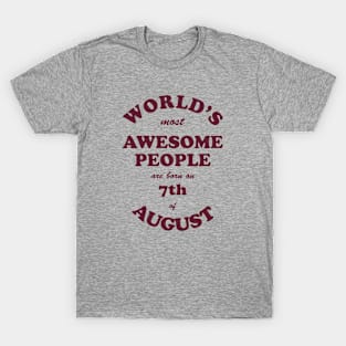 World's Most Awesome People are born on 7th of August T-Shirt